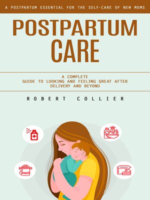 cover image of Postpartum Care--A Postpartum Essential for the Self-care of New Moms (A Complete Guide to Looking and Feeling Great After Delivery and Beyond)